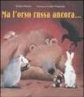 Ma l'orso russa ancora.... Ediz. illustrata