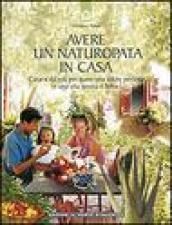 Avere un naturopata in casa: Curarsi da soli per avere una salute perfetta e una vita serena e felice. (Salute e benessere)