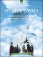 Vincere l'asma. Respirare bene per vivere meglio. Con nuovi ed efficaci esercizi