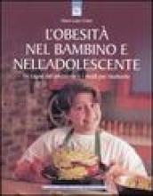 L'obesità nel bambino e nell'adolescente. Le cause del problema e i modi per risolverlo