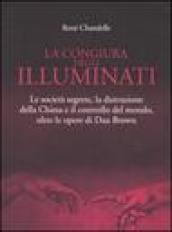 La congiura degli Illuminati. Le società segrete, la distruzione della Chiesa e il controllo del mondo, oltre le opere di Dan Brown