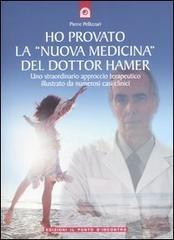 Ho provato la «nuova medicina» del dottor Hamer. Uno straordinario approccio terapeutico illustrato da numerosi casi clinici