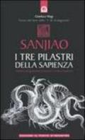 Sanjiao. I tre pilastri della sapienza. Antichi insegnamenti cinesi per l'uomo moderno