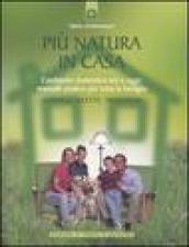 Più natura in casa. L'ambiente domestico ieri e oggi: manuale pratico per tutta la famiglia. Consigli, ricette, tradizioni