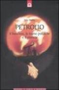 Petrolio. Il business, le trame politiche e il pianeta