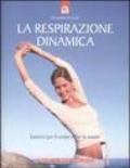 La respirazione dinamica. Esercizi per il corpo e per la mente