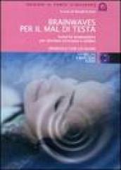 Brainwaves per il mal di testa. Sonorità terapeutiche per alleviare emicranie e cefalee. CD Audio