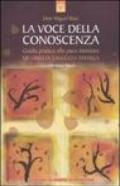 La voce della conoscenza. Guida pratica alla pace interiore