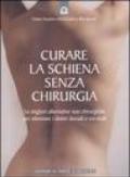 Curare la schiena senza chirurgia. Le migliori alternative non chirurgiche per eliminare i dolori dorsali e cervicali