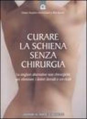 Curare la schiena senza chirurgia. Le migliori alternative non chirurgiche per eliminare i dolori dorsali e cervicali