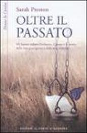 Oltre il passato. Mi hanno rubato l'infanzia. Questa è la storia della mia guarigione e della mia vittoria