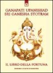 Ganapati Upanishad-Sri Ganesha Stotram. Il libro della fortuna