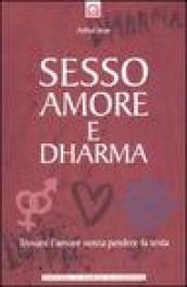 Sesso, amore e dharma: Trovare l’amore senza perdere la testa (Salute, benessere e psiche)