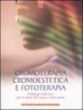 Cromoterapia, cromoestetica e fototerapia. L'impiego della luce per la salute del corpo e della mente. Ediz. illustrata