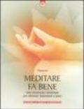 Meditare fa bene. Uno strumento universale per ritrovare benessere e pace. Ediz. illustrata