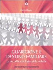 Guarigione e destino familiare. La decodifica biologica delle malattie