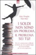 Soldi non sono un problema, il problema sei tu! (I)