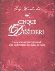 Cinque desideri. Come una semplice domanda può trasformare i tuoi sogni in realtà