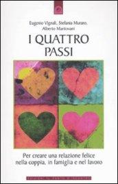 I quattro passi: Per creare una relazione felice nella coppia, in famiglia e nel lavoro.