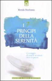 I 7 principi della serenità. Il coraggio di essere se stessi oltre la paura