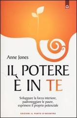 Il potere è in te. Sviluppare la forza interiore, padroneggiare le paure, esprimere il proprio potenziale