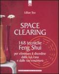 Space clearing. 168 tecniche di feng shui per eliminare il disordine dalla tua casa e dalle tue emozioni