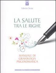 La salute tra le righe. Manuale di grafologia psicosomatica