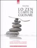 Lo zen e l'arte di cucinare. Come riscoprire il piacere di una cucina consapevole