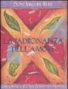 La padronanza dell'amore. Guida pratica all'arte dei rapporti personali. Un libro di saggezza tolteca