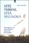 Vite terrene, vita nell'aldilà. Messaggi per una nuova umanità dal mondo dell'invisibile