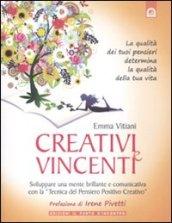 Creativi E Vincenti. Metodi E Tecniche Per Sviluppare Una Mente Creativa E Positiva