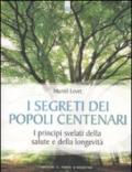 I segreti dei popoli centenari. I principi svelati della salute e della longevità