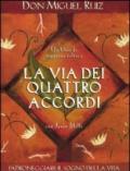 La via dei quattro accordi. Padroneggiare il sogno della vita. Un libro di saggezza tolteca