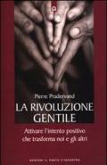 La rivoluzione gentile. Attivare l'intento positivo che trasforma noi e gli altri