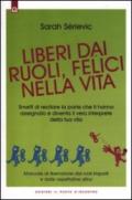 Liberi dai ruoli, felici nella vita. Smetti di recitare la parte che ti hanno assegnato e diventa il vero interprete della tua vita