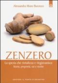 Zenzero. La spezia miracolosa che rivitalizza e ringiovanisce l'organismo. Storia, proprietà, usi e ricette