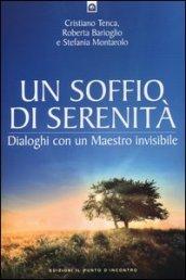 Un soffio di serenità. Dialogo con un maestro invisibile