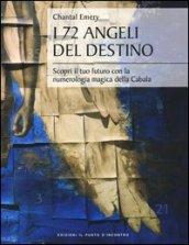 I 72 angeli del destino. Scopri il tuo futuro con la numerologia magica della Cabala