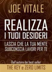 Realizza i tuoi desideri. Lascia che la tua mente subconscia lavori per te