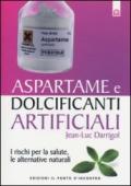 Aspartame e dolcificanti artificiali. I rischi per la salute, le alternative naturali