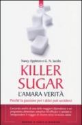 Killer sugar. L'amara verità. Perché la passione per i dolci può ucciderci