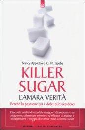 Killer sugar. L'amara verità. Perché la passione per i dolci può ucciderci