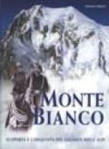 Monte Bianco. Scoperta e conquista del gigante delle Alpi