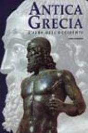 Antica Grecia. L'alba dell'Occidente