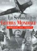 La seconda guerra mondiale. Immagini dal fronte