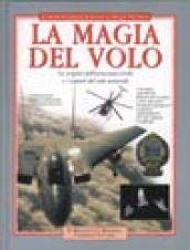 La magia del volo. Le origini dell'aviazione civile e i segreti del volo naturale