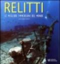 Relitti. Le migliori immersioni del mondo. Ediz. illustrata