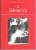 Il siderurgico. Cinquant'anni di acciaio in una città alla ricerca di se stessa