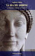 La dea del sorriso. La Persefone o Afrodite dei tarantini. Ediz. illustrata