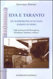 Ilva e Taranto. Un matrimonio d'acciaio andato in fumo. Dalla scomessa del Mezzogiorno all'inchiesta «ambiente svenduto»